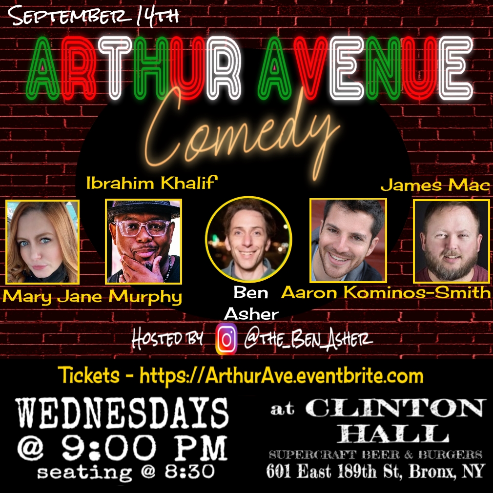 Wednesdays! 9pm Stand-Up Comedy in the Bronx on #ArthurAvenue @ClintonHallNY 601 E 189th st Top comics performing long sets on 9/14
<a href="/IbrahimKhalif83/">ALLAHU AKBAR ROCKSTAR</a>
<a href="/benasher/">Ben Asher</a>
<a href="/funnyaaron/">Aaron Kominos-Smith</a>
James Mac
<a href="/ginnyhogan_/">Ginny Hogan_</a> 
<a href="/hothingsgirlsay/">MJ Murphy</a>

RSVP for FREE ArthurAve.eventbrite.com #NYC #CtComedy #NYComedy