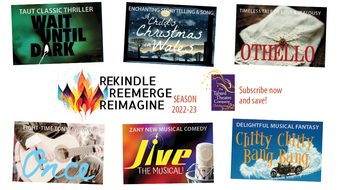 Announcing Season 2022-23: Rekindle. Reemerge.  Reimagine.

Read all the details and subscribe now at tabardtheatre.org/season-2022-23/