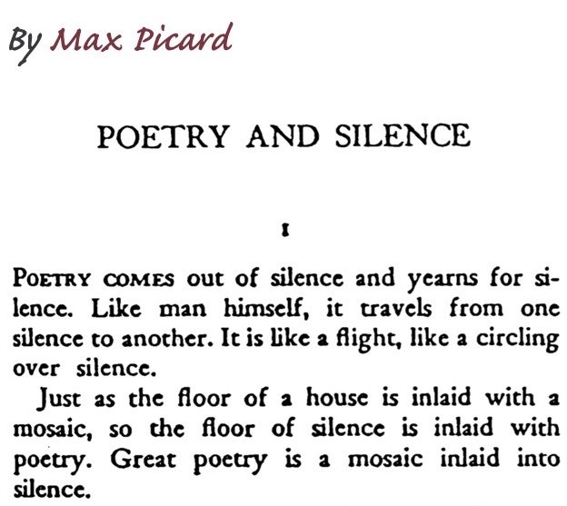 Poetry comes of out silence and yearns for silence.