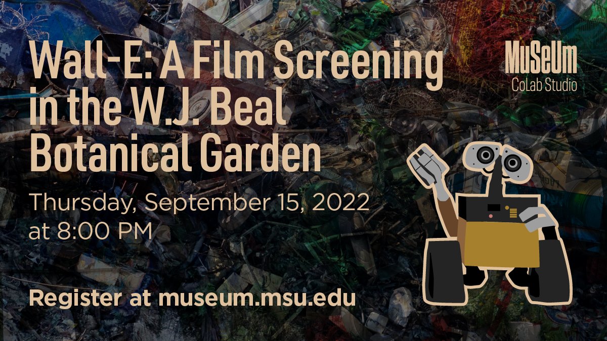 TONIGHT! Join us for an outdoor film screening of WALL-E in the W.J. Beal Botanical Garden. WALL-E is the story of a lone robot tasked with cleaning up mountains of garbage on an uninhabited Earth in the year 2850. 

Register here: bit.ly/WALL_E_MSUM