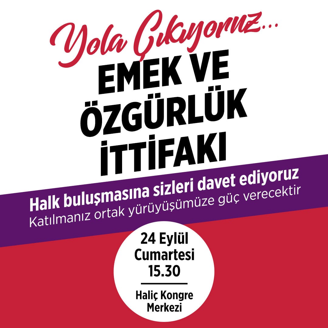 Emek ve Özgürlük İttifakı Yola Çıkıyor!

24 Eylül Cumartesi günü saat 15.30’da İstanbul Haliç Kongre Merkezi’nde düzenleyeceğimiz halk buluşmasına davetlisiniz. Birlikte yürüyelim...