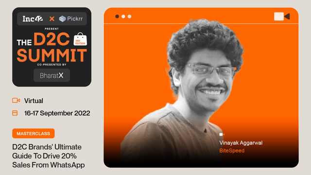 Inc42's tweet photo. Announcing @vinayak_agg of @BiteSpeedHQ for a masterclass session on "D2C Brands' Ultimate Guide To Drive 20% Sales From WhatsApp" at #TheD2CSummit2022. https://t.co/CMBtYpEzHk