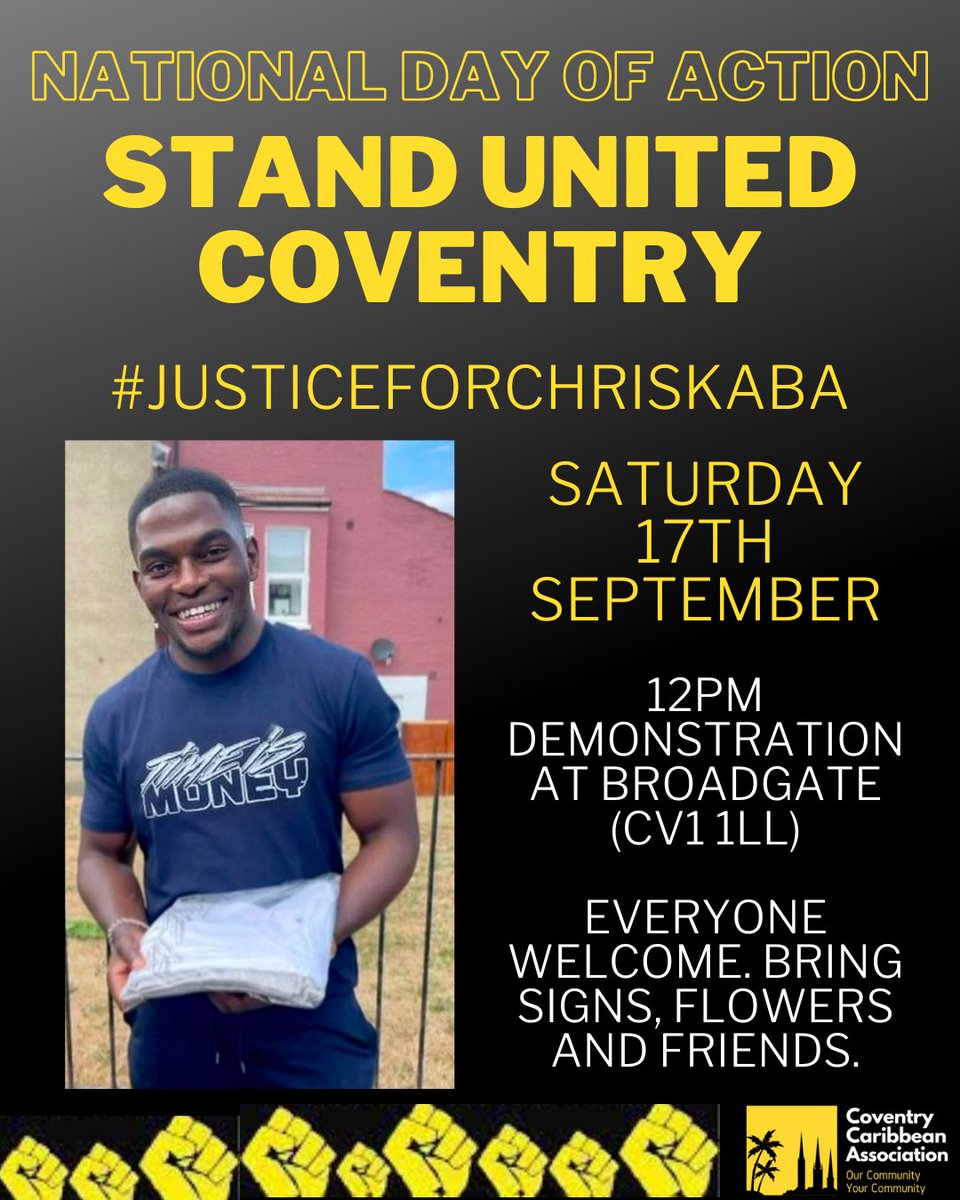 #JUSTICEFORCHRISKABA NATIONAL DAY OF ACTION

Coventry Caribbean Association will be holding a demonstration on SATURDAY at Broadgate 12PM.

Bring signs, flowers and friends. 
In power and unity.