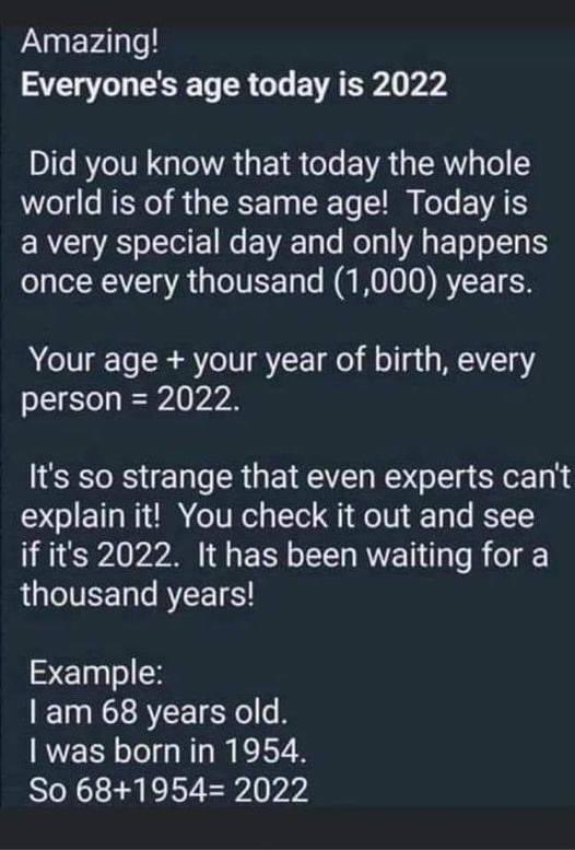 This is bizarre. Your age plus year your were born should = 2022 today only!

1977+45=2022