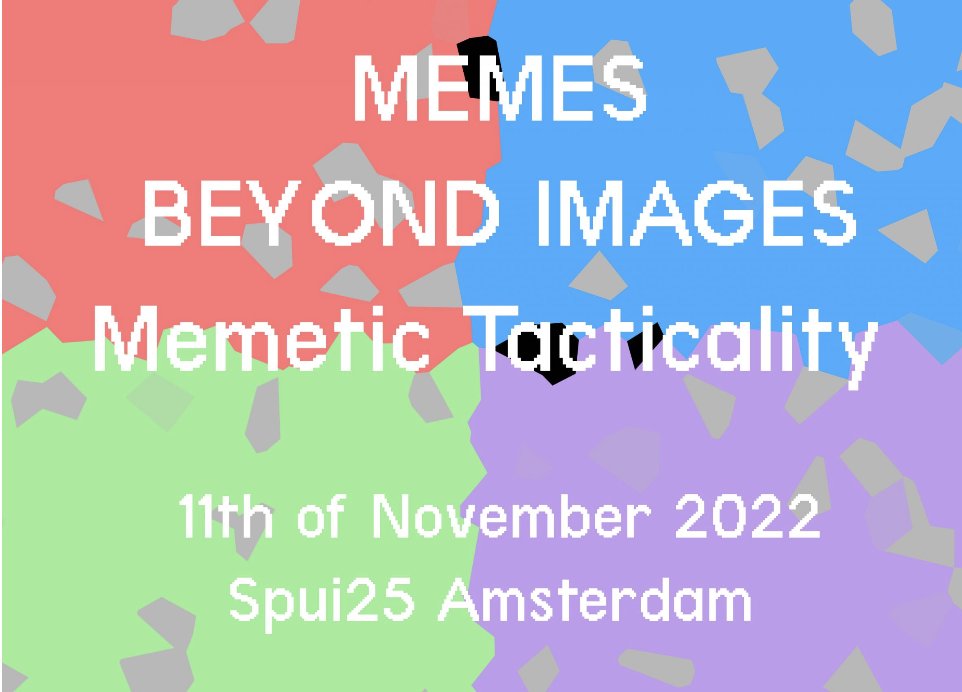 Save the date: Memes Beyond Images: Memetic Tacticality Conference, 11th of November at @SPUI25 in Amsterdam: networkcultures.org/events/memes-b…