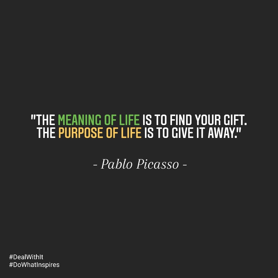 #DealWithIt #DoWhatInspires #Gift #Purpose #Meaning #Live #Life