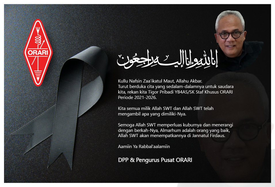 Inna lillahi wa inna ilaihi raji'un

Kullu Nafsin Zaa'ikatul Maut, Allahu Akbar.

Turut berduka cita yang sedalam-dalamnya untuk saudara kita, rekan kita Tigor Pribadi YB4AS/SK Staf Khusus ORARI Periode 2021-2026. 

DPP &amp; Pengurus Pusat ORARI