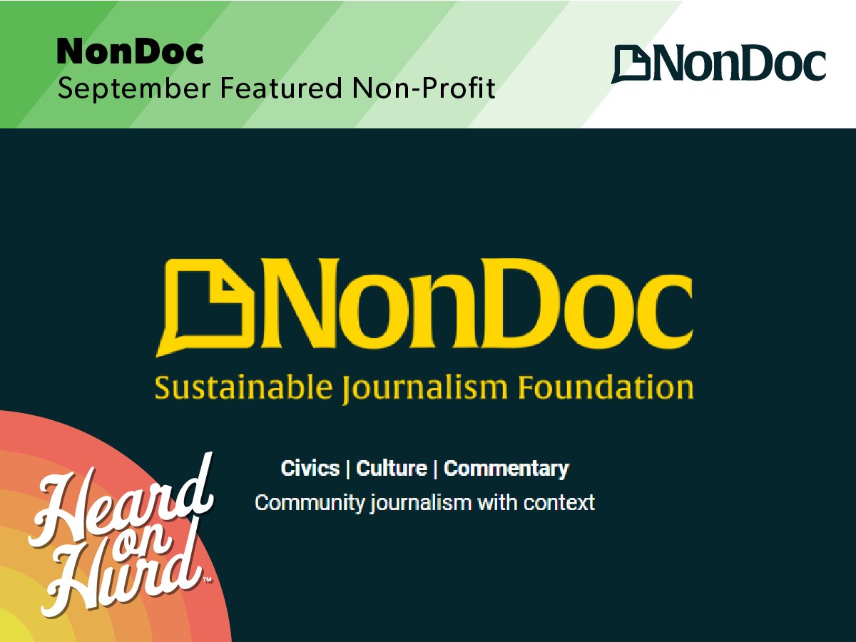 This month’s featured nonprofit is NonDoc Media, whose mission is to produce and distribute quality journalism with context that enables civic involvement. Learn more here:  nondoc.com
#HeardonHurd