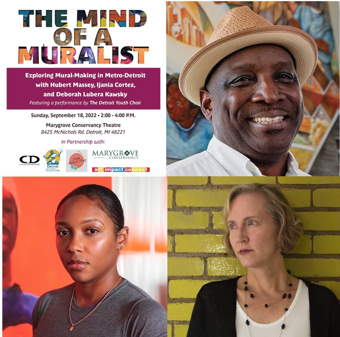 THE MIND OF A MURALIST

Join Debbie Lubera Kawsky as she explores the mural-making process with local Detroit artists Hubert Massey &amp; Ijania Cortez at Marygrove Conservancy Theater as part of Detroit Month of Design. Sunday, September 18, 2 - 4 p.m. Marygrove Conservancy Theater.