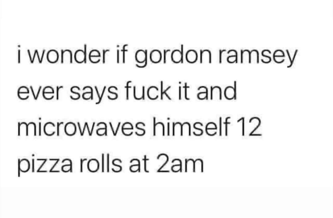 Are they beneath you <a href="/GordonRamsay/">Gordon Ramsay</a>?