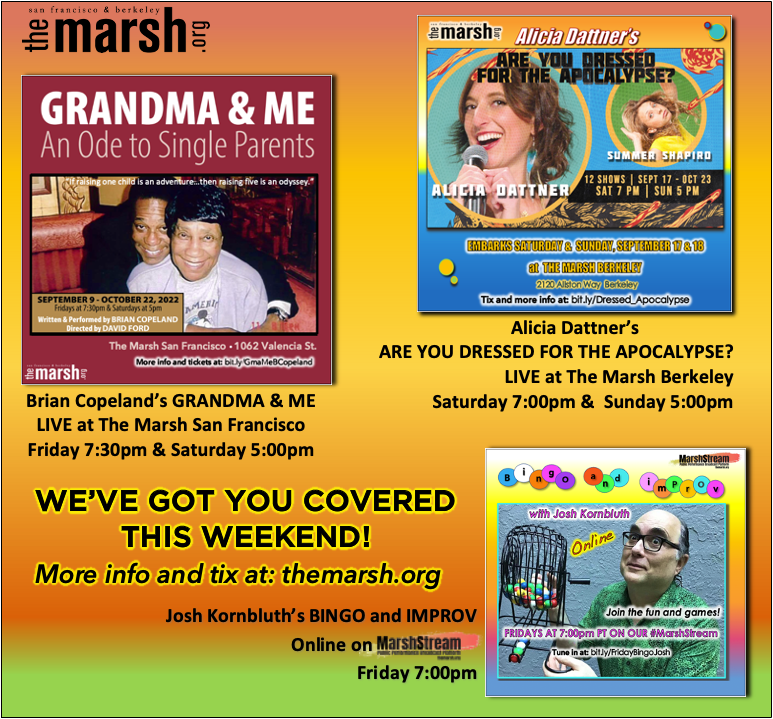 ILoveTheMarsh's tweet photo. Get ready for the weekend: @BrianCopie's GRANDMA & ME at @ILoveTheMarsh SF (Fri/Sat), @aliciadattner's ARE YOU DRESSED FOR THE APOCALYPSE? at #TheMarshBerkeley (Sat/Sun), & BINGO & IMPROV with @joshkornbluth on our #MarshStream (Fri)! More info and tix: https://t.co/uNZGjjcSwa https://t.co/s0A34n1vtz