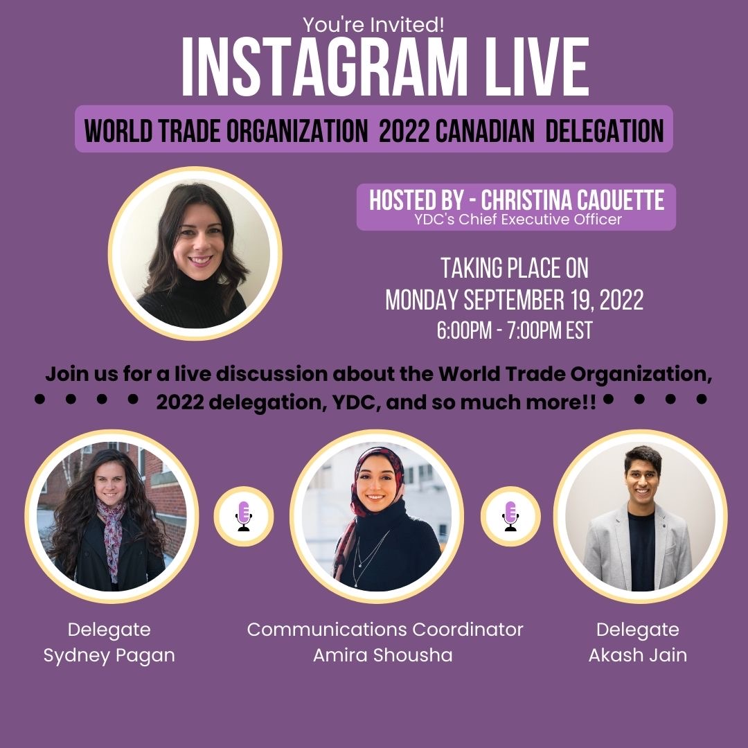 Tune in next Monday for a Instagram LIVE with our WTO delegates <a href="/sydneypaganGC/">Sydney Pagan</a>, <a href="/amirashousha_/">Amira Shousha</a> &amp; Akash Jain, and YDC CEO Christina Caouette.

Follow us on Instagram and get your questions ready! instagram.com/ydcanada/