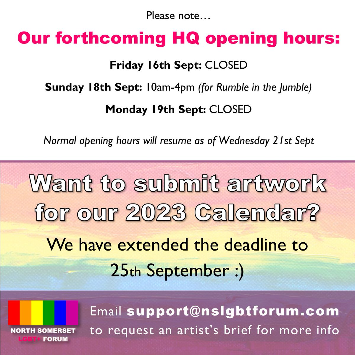 Please note we will be closed today and Bank Holiday Monday, but back in action as normal from Wednesday 21st Sept. We have also extended the deadline for submissions for our 2023 LGBT+ calendar, so if you have yet to complete your artwork, you still have time!