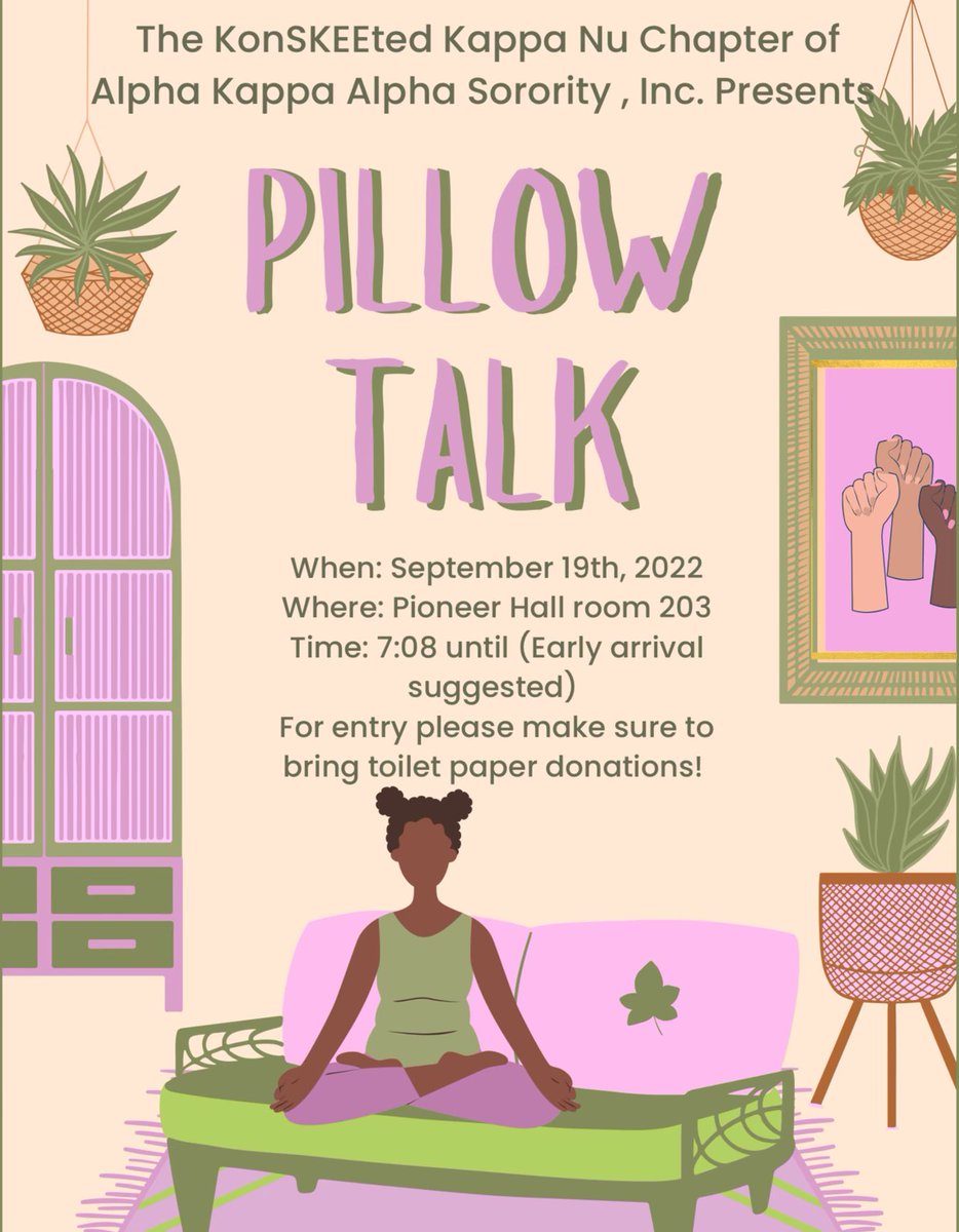 We’d love to see you all at our Pretty Girl staple Pillow TalK event! It will be on Monday September 19th at 7:08PM in Pioneer Hall room 203. Also, please don’t forget your Toilet paper donations. See you there! 💕💚