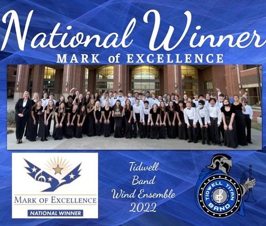 Tidwell Band WINS a NATIONAL spotlight. The 2021-22 Wind Ensemble, under the direction of Renee Quinlan are NATIONAL WINNERS for the Mark of Excellence award for their 2021-2022 band contest submission. Only the top 25% of bands earn this award from hundreds.