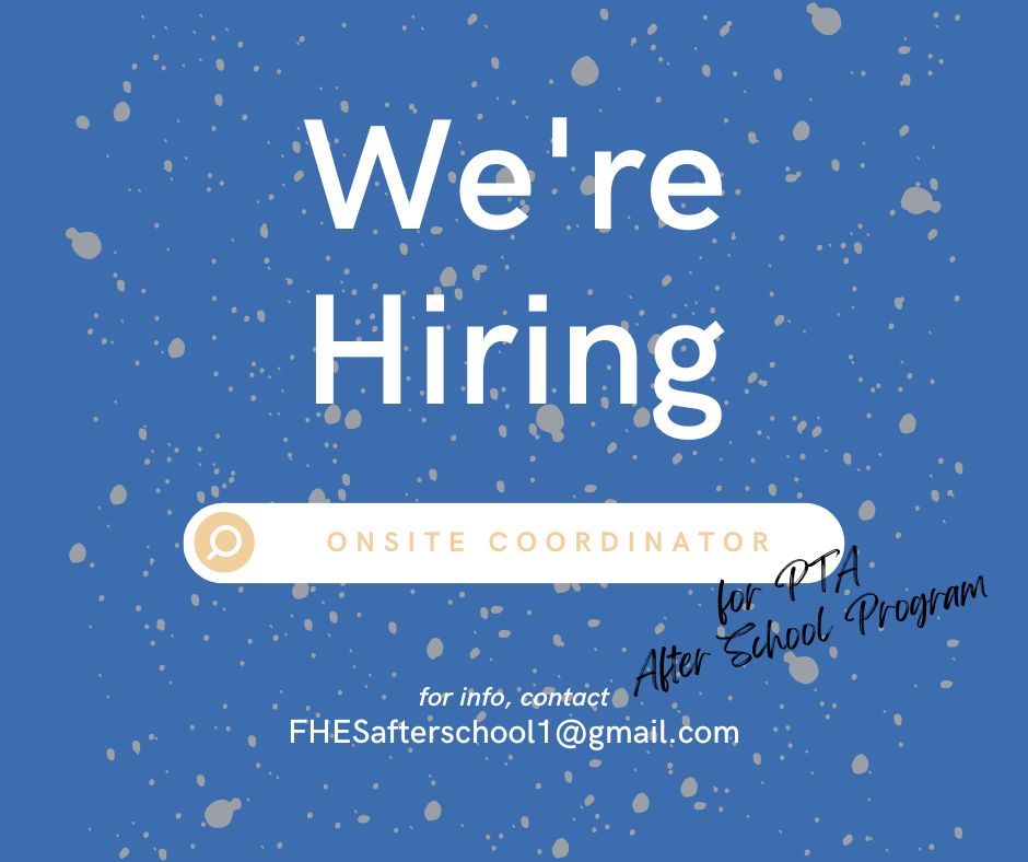 fhespta (@fhespta) on Twitter photo The PTA is hiring an Onsite Coordinator for the after school program. Hours are Mon-Fri 3-5pm. Perks include great pay and early registration (guaranteed availability!) for your children. Must be 18 to apply.
Please email FHESafterschool1@gmail.com for information. The PTA is hiring an Onsite Coordinator for the after school program. Hours are Mon-Fri 3-5pm. Perks include great pay and early registration (guaranteed availability!) for your children. Must be 18 to apply.
Please email FHESafterschool1@gmail.com for information.