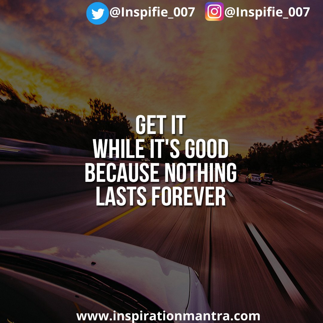 inspifie's tweet photo. Get it while it is good because nothing lasts forever.
.
#motivation #inspifie #inspiration #inspirationalquotes #quotes #hindimotivation #thegoodquotes #positivity #positivemindset #ceoquotes #awesomequotes #inspiringquotes #quotepic #quotelife https://t.co/Xg0LZpd9LF