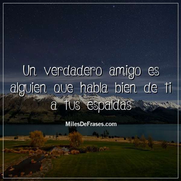 Frases_En_Foto's tweet photo. Un verdadero amigo es alguien que habla bien de ti a tus espaldas #frases #citas https://t.co/VWZ4iL79Ay