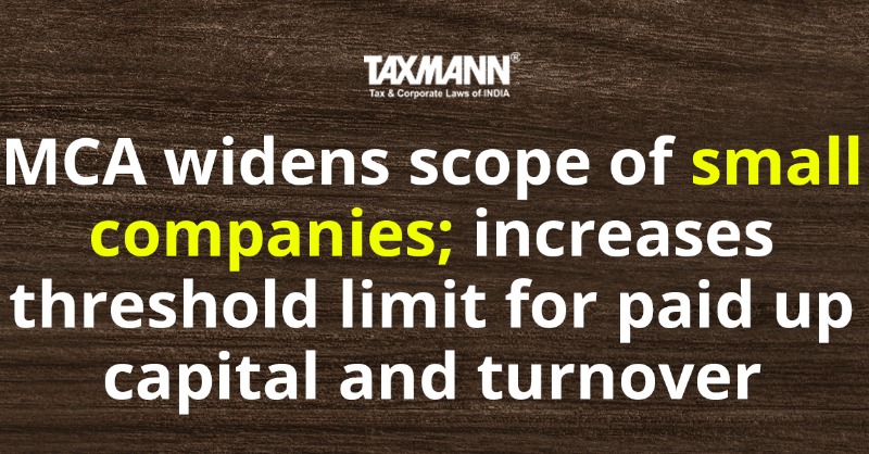 taxmannindia's tweet photo. #MCA #Notification

MCA has further revised the definition of small companies by increasing their max. thresholds for paid-up capital from Rs. 2 crores to Rs. 4 crores and turnover from Rs. 20 crores to Rs. 40 crores.

Read the MCA Notification: https://t.co/SqKnYUGLGg

#Taxmann