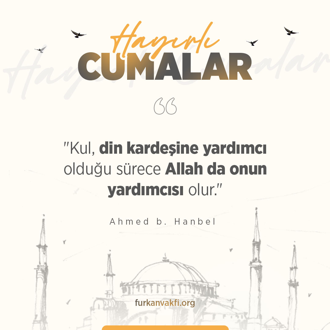 'Kul , din kardeşine yardımcı olduğu sürece Allah da onun yardımcısı olur.' Ahmed b. Hanbel #HayirliCumalar #Cuma