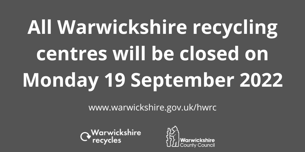 On Monday 19 September 2022, all Warwickshire recycling centres will be closed to public visitors and trade customers. All other days are unaffected. Please book an appointment via warwickshire.gov.uk/hwrc