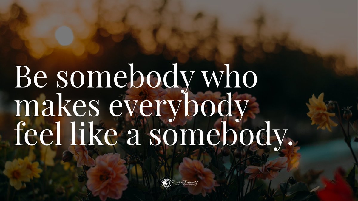 LIVEpositivity's tweet photo. Be somebody who makes everybody feel like a somebody. #quote https://t.co/Pbl5ApniCq