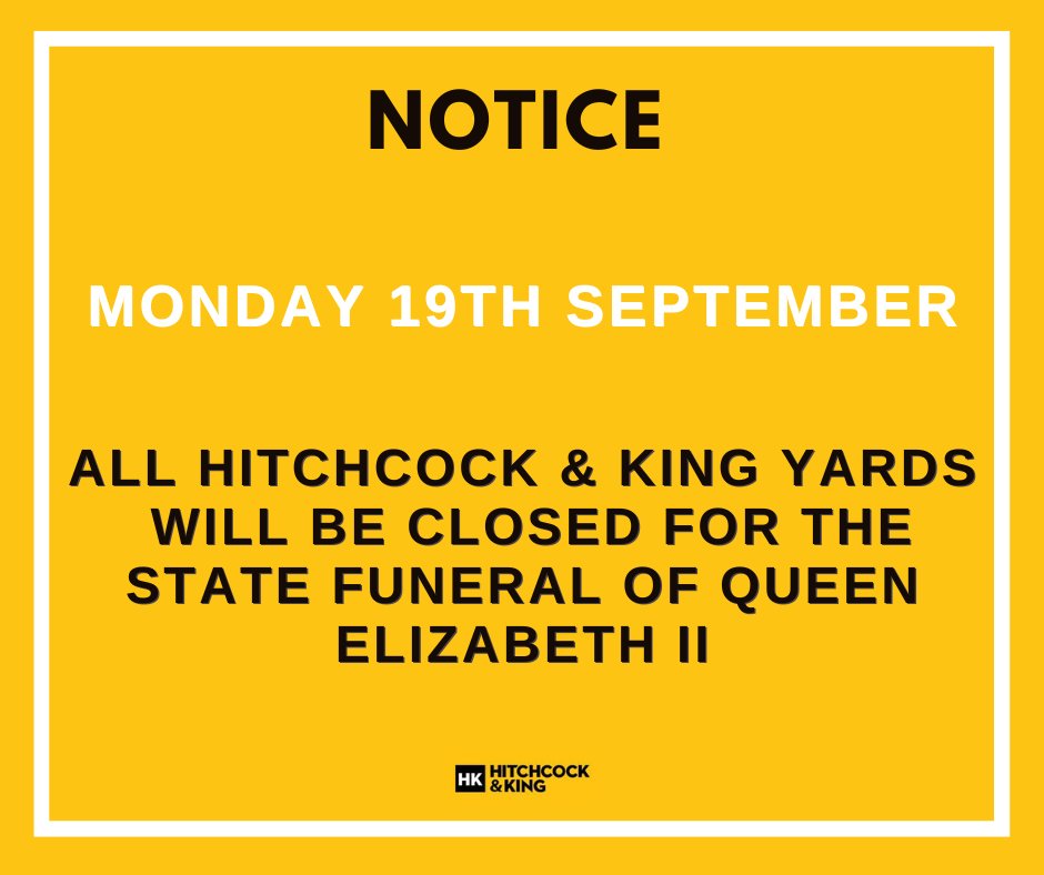 All Hitchcock &amp; King yards will be closed on Monday 19th September, to pay our respects to Her Majesty the Queen.