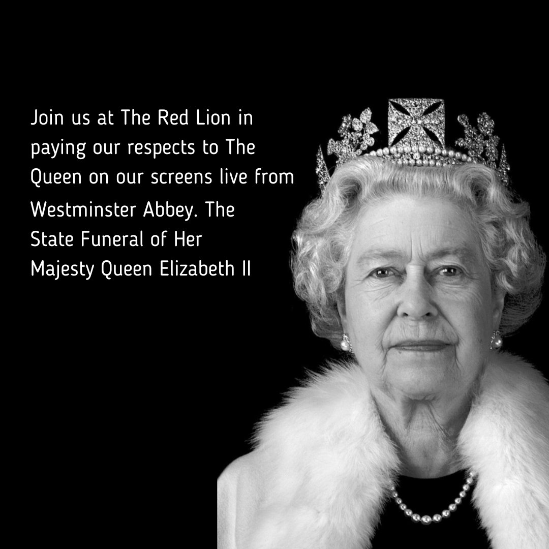 This Monday marks the end of an era of a remarkable lady. A final farewell to the head of the monarchy most of us have only ever known. All of our venues will be open and we welcome you to watch the funeral on the screen at The Red Lion, Cranford