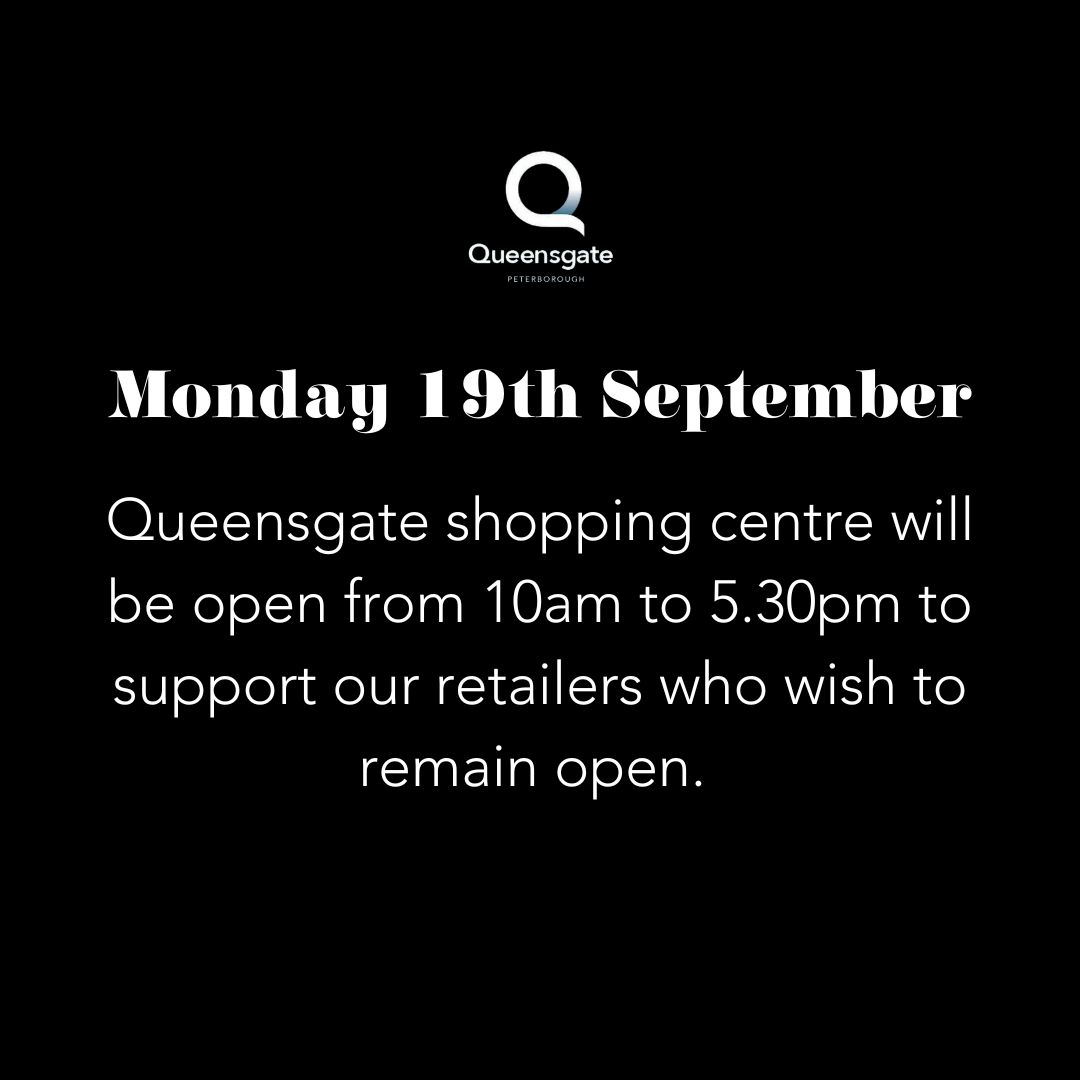 Queensgate will be open from 10am to 5.30pm on Monday 19th September to support our retailers who wish to remain open.