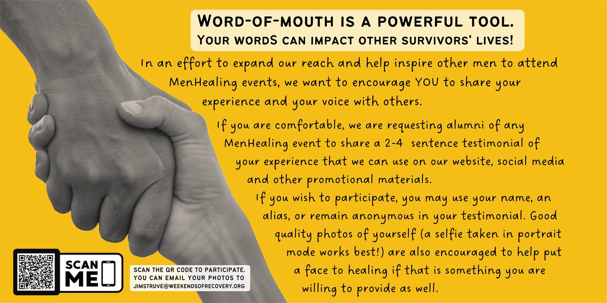 MenHealingOrg's tweet image. Word-of-mouth is a powerful tool. Your words can impact other #MaleSurvivors lives.We are requesting alumni of any #WeekendOfRecovery #DayofRecovery to share a 2-4 sentence testimonial.  You  can  be  anonymous  (or  not,  up  to  you).

Scan the attached code for more info!