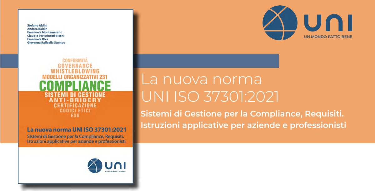 GESTIRE LA COMPLIANCE A NORMA UNI ISO 37301
Sul sito UNI è disponibile il Volume “LA NUOVA NORMA UNI ISO 37301:2021 SISTEMI DI GESTIONE PER LA COMPLIANCE – REQUISITI”
Per approfondire: bit.ly/3QPIb3W