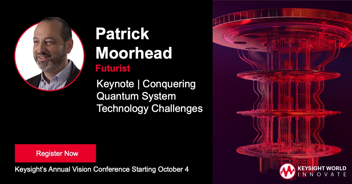 Keysight's tweet image. On day two of Keysight World: Innovate our closing keynote speaker Patrick Moorhead, Futurist, will provide an exciting glimpse into how quantum tech will impact our lives in the next decade and beyond. Join us Oct. 4-7, register today: ow.ly/BNYF50KLyM5 #KeysightWorld