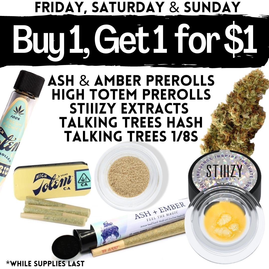 B1G1 for a $1 🫢
Ash &amp; Amber prerolls
High Totem prerolls
Stiiizy Extracts 
Talking Trees hash
Talking Trees 1/8s

Thru Sunday!!!
While Supplies last