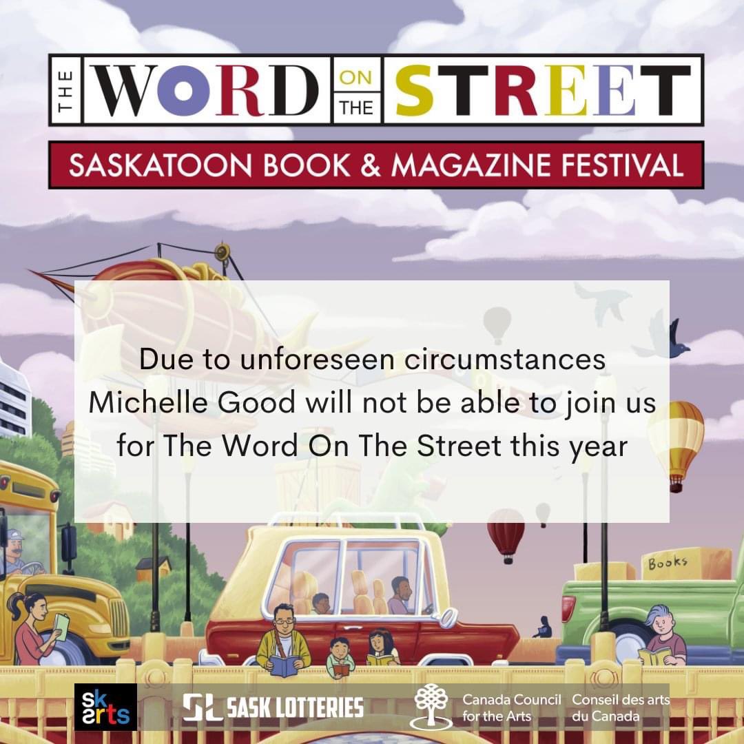 Due to unforeseen circumstances Michelle Good will not be able to join us for The Word On The Street this year.