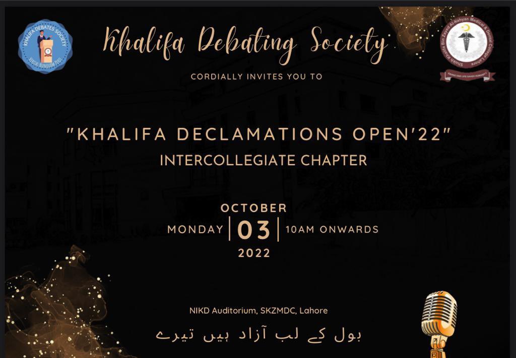 Khalifa Debating Society
CORDIALLY INVITES YOU TO
KHALIFA DECLAMATIONS OPEN 22
INTERCOLLEGIATE CHAPTER
OCT 3, 22; 10AM ONWARDS
NIKD Auditorium, SKZMDC, Lahore

<a href="/gssoszh/">General Surgery & Surgical Oncology SZH</a> <a href="/SKZMDCLahore/">SKZMDC Lahore</a> <a href="/kemuofficial/">King Edward Medical University Lahore Official</a> <a href="/fjmu_official/">Fatima Jinnah Medical University</a> <a href="/uhslhrofficial/">University of Health Sciences Lahore</a> <a href="/VoiceOfSKZMDC/">Voice of SKZ</a> <a href="/skzmdc_ifmsapak/">Skzmdc Ifmsa-Pak</a> <a href="/skzmdc_ifmsa/">IFMSA SKZMDC-LC</a>