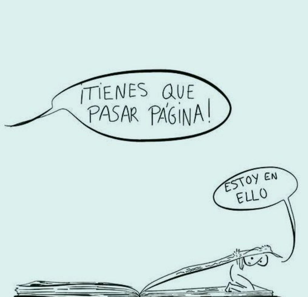 Qué fácil es decirle a alguien «pasa de página» cuando no sabes cuánto pesa esa página en su vida y lo duro que puede llegar a ser. A veces más que ayudar, agobiamos. Mejor acompañar y, si es posible, estar al lado como apoyo para que la página no lo hunda más...