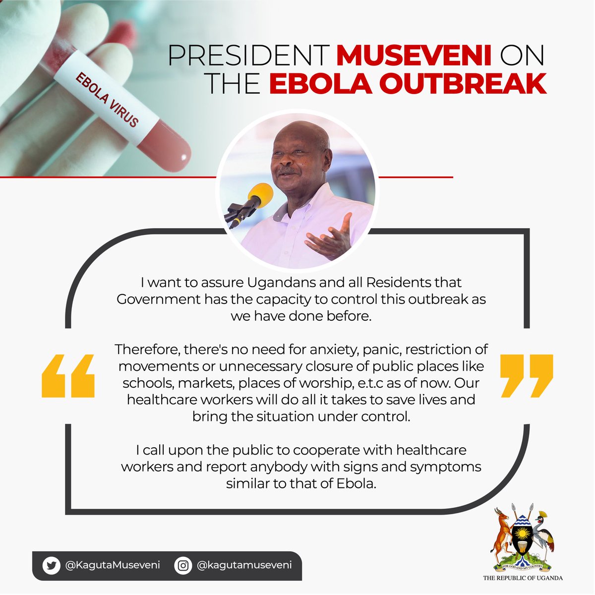 The most critical take away from yesterday's presidential address is that H.E⁦⁦ @KagutaMuseveni⁩ reassured the nation. Government is in control of the #EbolaOutbreakUG and no one, whether Ugandan or foreigner should be in panic.