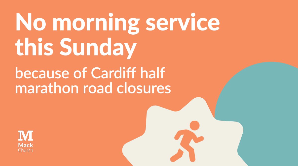 Don't forget that there's no morning service at Mack this Sunday because of the road closures during the Cardiff half marathon. 

We're meeting for a family tea in the afternoon though!