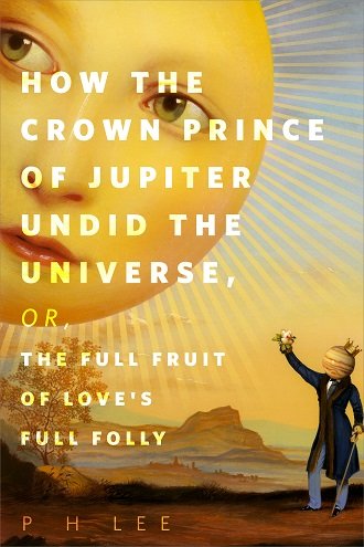 Once upon a time the Crown Prince of Jupiter glimpsed a miniature of Esmerelda, Princess of the Sun, and fell instantly in love. But was that really such a good idea?
 
How the Crown Prince of Jupiter Undid the Universe by <a href="/P_H_Lee/">P H Lee 🪬</a> comes out 10.12.22

Art by <a href="/TheBillMayer/">Bill Mayer</a>