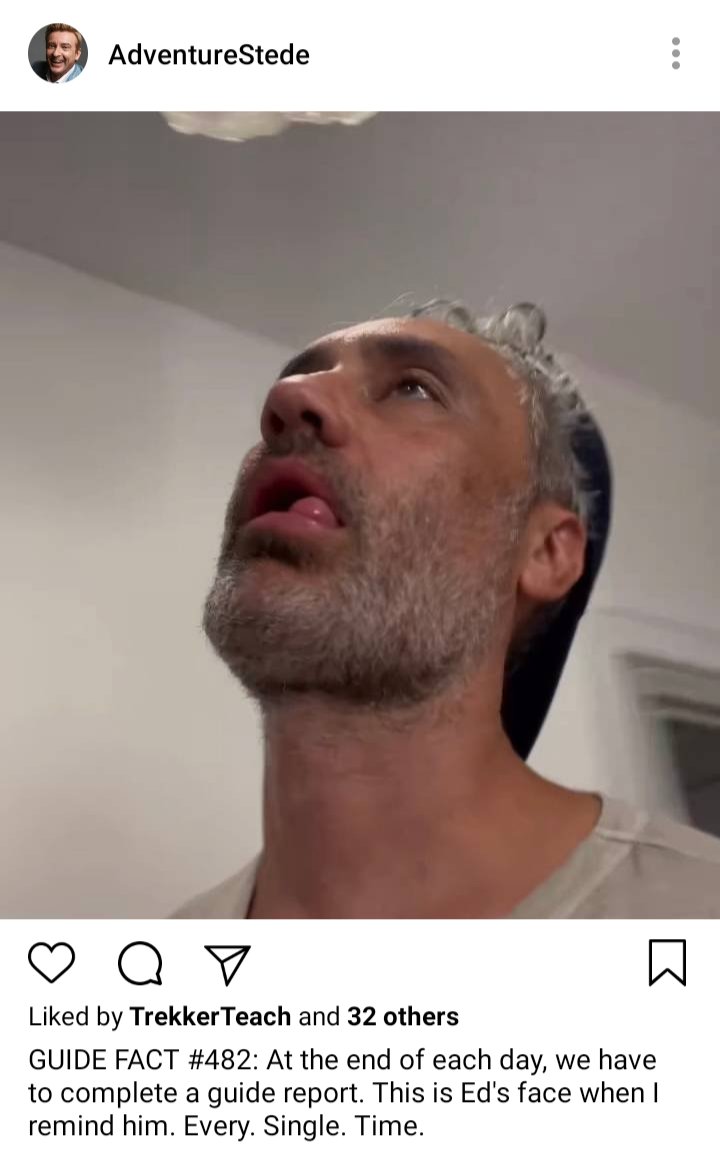 Stede's IG: Picture of Ed making a face. Caption: GUIDE FACT #482: At the end of each day, we haev to cpmplete a guid report. This is Ed's face when I remind him. Every. Single. Time.