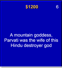 Clues about #Hinduism  on #Jeopardy 
Who was #Shiva ? Goddeesses 8701