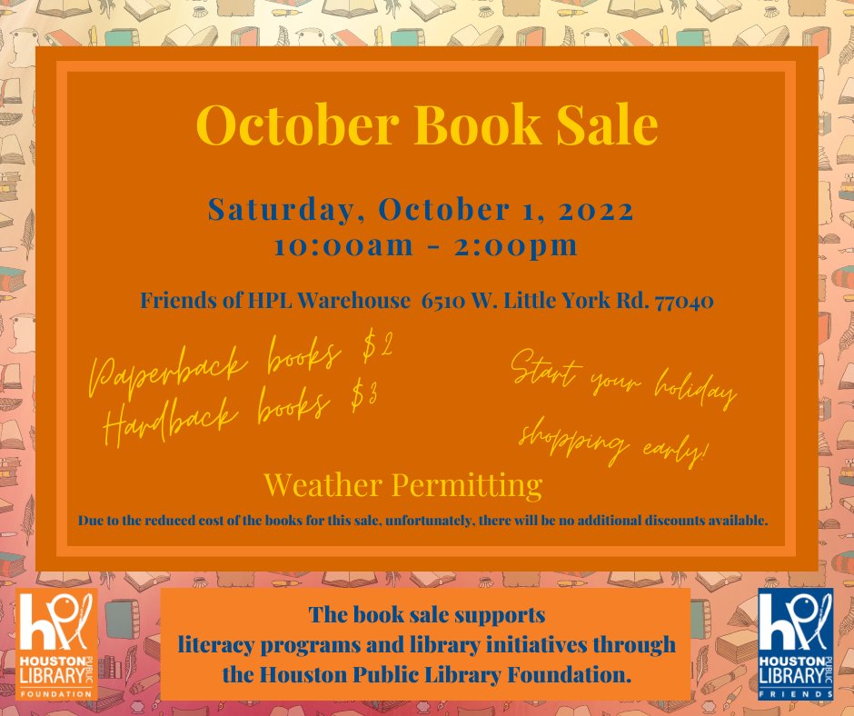 Join the Friends of HPL as they host the October book sale, THIS SATURDAY, October 1st at the Friends of HPL Warehouse located at 6510 W. Little York Rd. The book sale will be from 10am-2 pm. Hardback books=$3, paperback=$2, and all children's books=$1. See you there!
