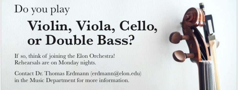 Elon Orchestra is looking for players to join the ensemble! This is a great opportunity for music majors to earn ensemble hours, or for anyone who plays these instruments to join a great group of musicians. Rehearsals are on Monday nights. For more info, email erdmann@elon.edu.