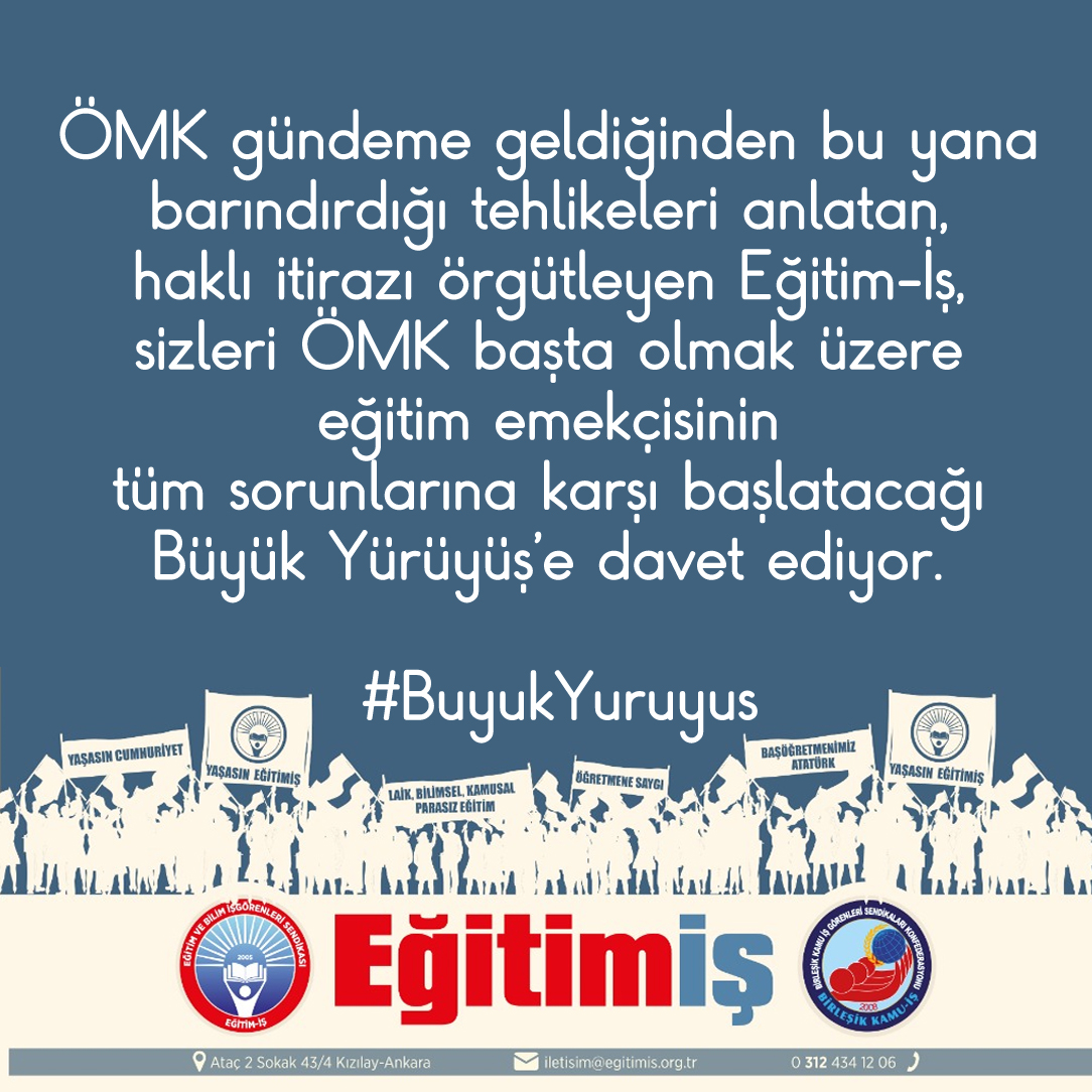 ÖMK gündeme geldiğinden bu yana barındırdığı tehlikeleri anlatan, haklı itirazı örgütleyen Eğitim-İş, 
sizleri ÖMK başta olmak üzere eğitim emekçisinin 
tüm sorunlarına karşı başlatacağı Büyük Yürüyüş’e davet ediyor. 
#BuyukYuruyus #artıksoezmecliste