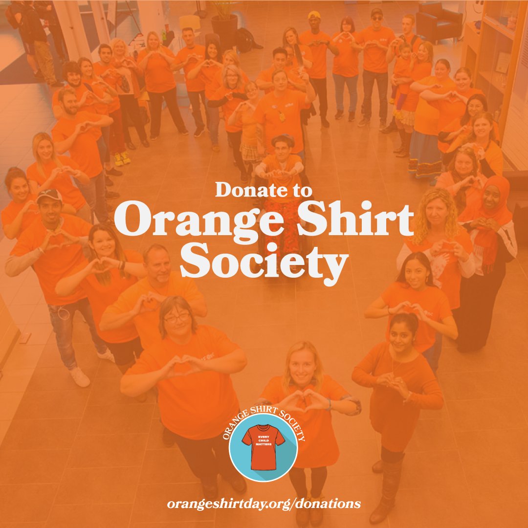 Donate to Orange Shirt Society

Your proceeds support us in delivering programming that raises awareness on the legacy of Indian Residential Schools across the country

To donate, visit orangeshirtday.org/donations.html

#OrangeShirtDay #EveryChildMatters #TruthAndReconciliation