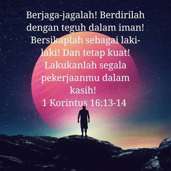 Berjaga²lah dlm setiap hal. Gunakan iman, percaya bhw di dlm setiap persoalan pasti ada maksud Tuhan dibaliknya. Latih iman kita agar iman kita kuat dlm berbagai pencobaan. Kmdn lakukanlah semua hal dlm kasih tanpa menuntut balas.  

Selamat pagi sdr² ku
GBU all😘😍🙏❤️
