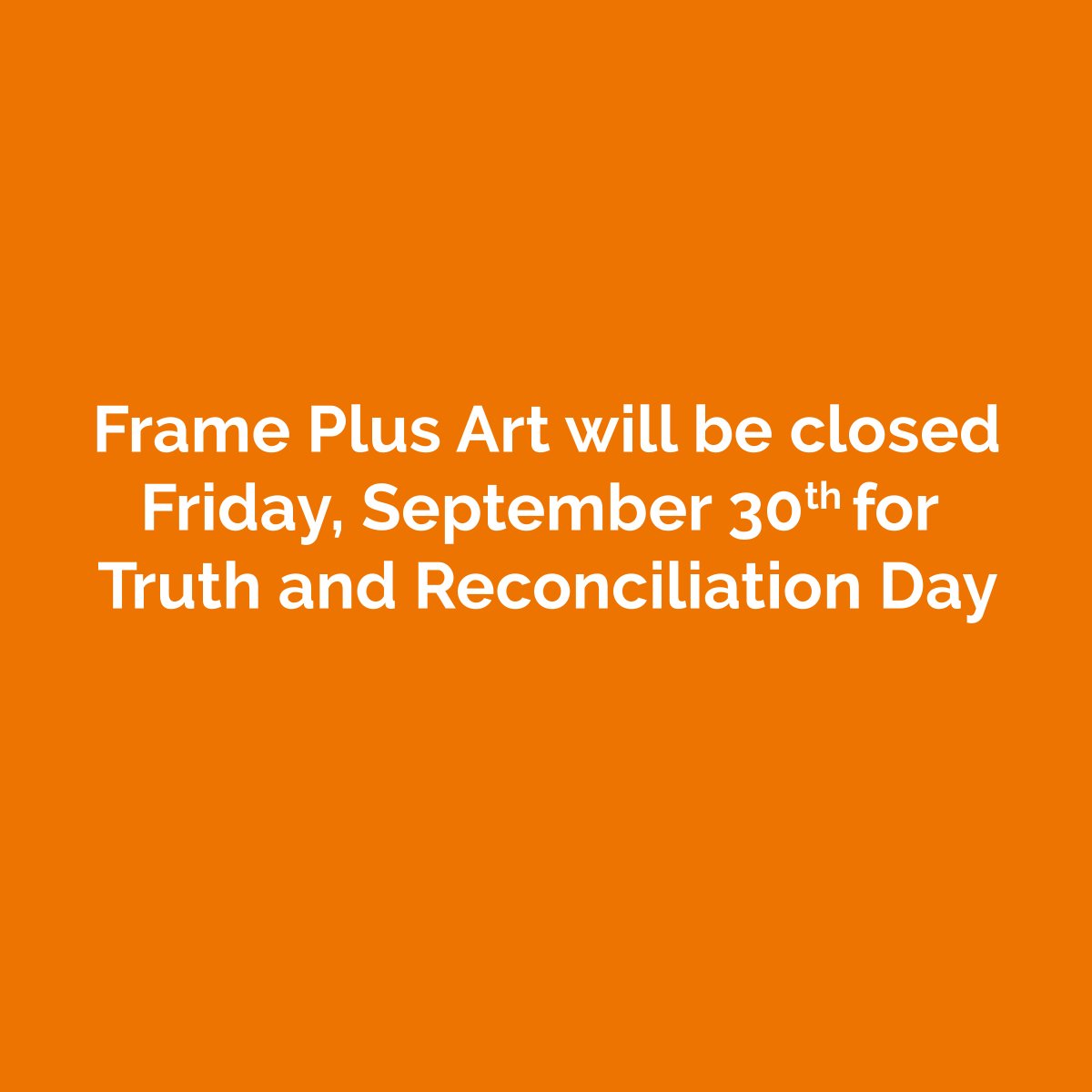 FramePlusArt's tweet image. We will be closed Friday, September 30th for Truth and Reconciliation Day