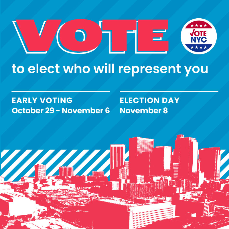 BOENYC's tweet photo. It’s time to Vote! Early voting poll sites are open October 29 - November 6. Your last day to vote in person is on Election Day, November 8. Check the schedule for days and hours.