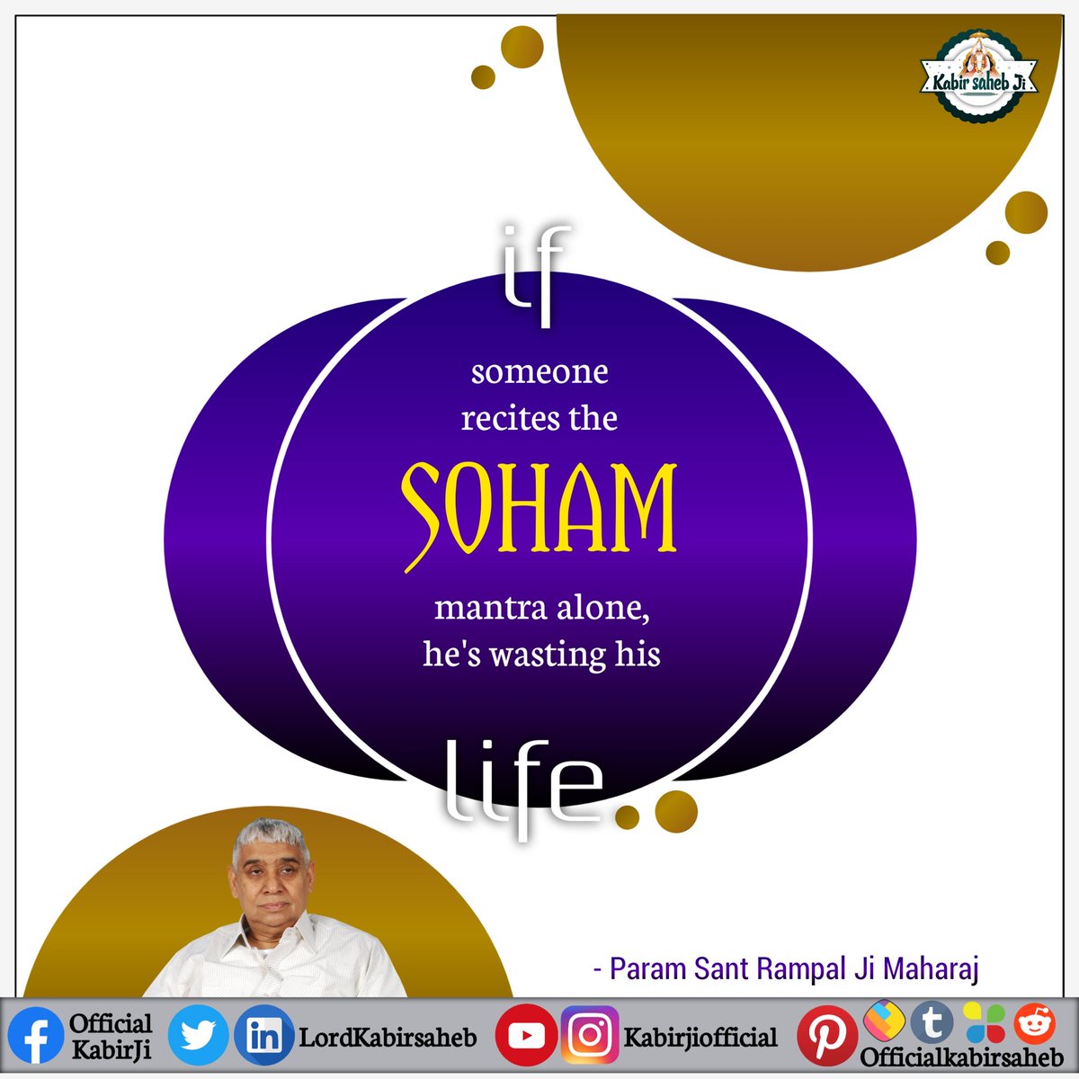 #GodMorningFriday
If someone recites the SOHAM mantra alone, he's wasting his Life.
#FridayFeeling
#دھرتی_پر_اوَتار
#SaintRampalJiQuotes
#SaintRampalJi
#سنت_رامپالجی_مہاراج
#Prophecies_Of_RamDevPeer