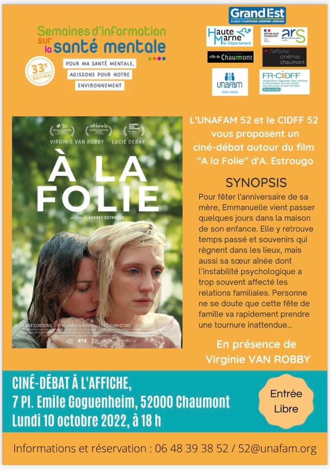 A l’occasion des Semaines d’Information sur la santé mentale, L’UNAFAM organise 2 ciné débats au mois d’Octobre avec la diffusion du film « À la Folie » : 

🔵 Le 10/10 à Chaumont en partenariat avec le CIDFF et avec la présence de Virginie Van Robby. 

🔵 Le 11/10 à St-Dizier